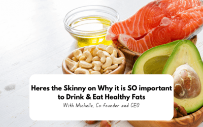 Here’s the Skinny on Why it’s SO Important to Drink and Eat Healthy Fats