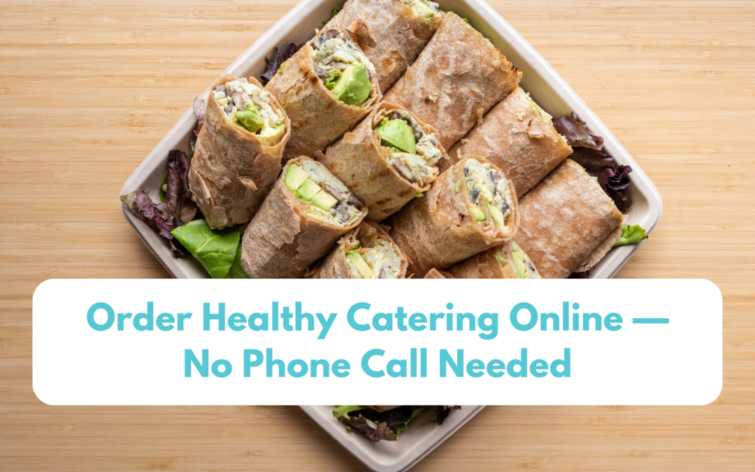 Order Healthy Catering Online — No Phone Call Needed