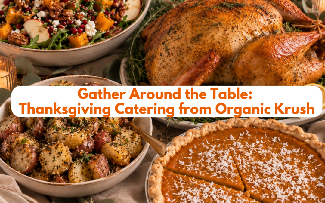 Gather Around the Table: Thanksgiving Catering from Organic Krush