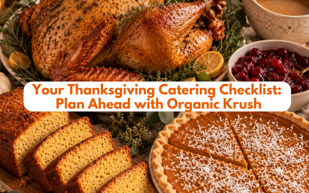 Your Thanksgiving Catering Checklist: Plan Ahead with Organic Krush